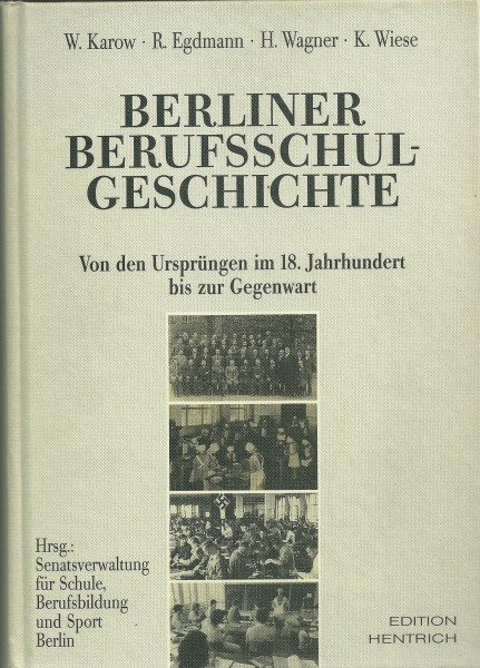 Berliner Berufsschulgeschichte: Von den Ursprüngen im 18. Jahrhundert bis zur Gegenwart (Reihe Deutsche Vergangenheit: Stätten der Geschichte Berlins)