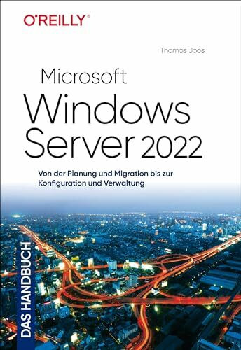 Microsoft Windows Server 2022 – Das Handbuch: Von der Planung und Migration bis zur Konfiguration und Verwaltung