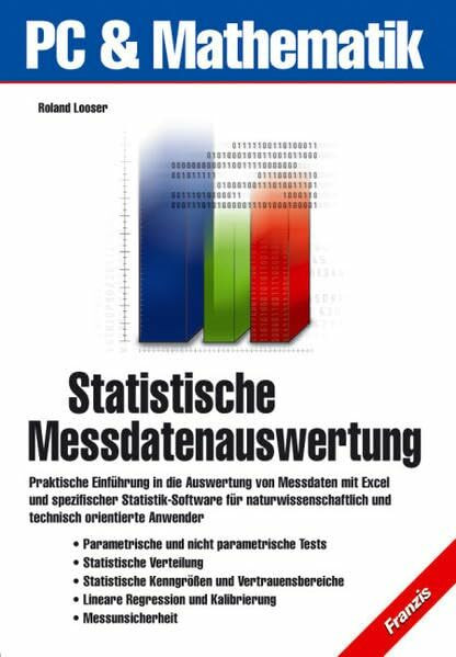 Statistische Messdatenauswertung: Praktische Einführung in die Auswertung von Messdaten mit Excel und spezifischer Statistik-Software für ... orientierte Anwender (PC & Mathematik)