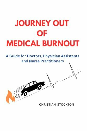 Journey Out of Medical Burnout: A Guide for Doctors, Physician Assistants and Nurse Practitioners