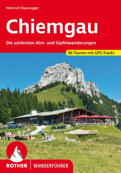 Chiemgau: Die schönsten Alm- und Gipfelwanderungen. 66 Touren mit GPS-Tracks (Rother Wanderführer)