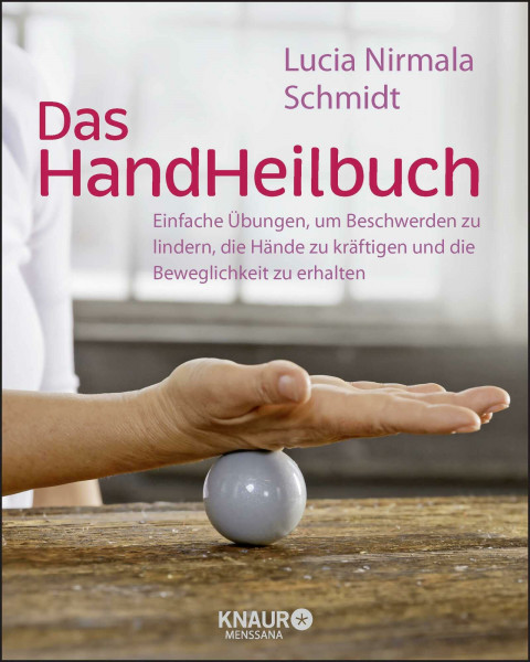 Das HandHeilbuch: Einfache Übungen, um Beschwerden zu lindern, die Hände zu kräftigen und die Beweglichkeit zu erhalten (Körpertherapie für eine ganzheitliche Gesundheit)