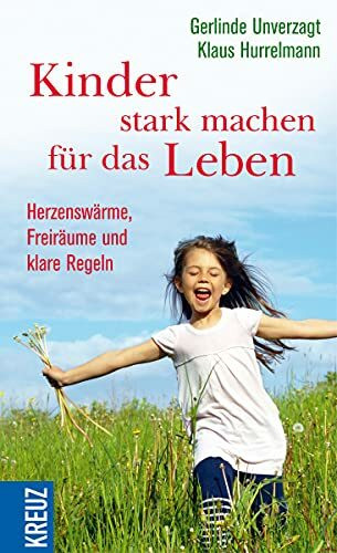 Kinder stark machen für das Leben: Herzenswärme, Freiräume und klare Regeln