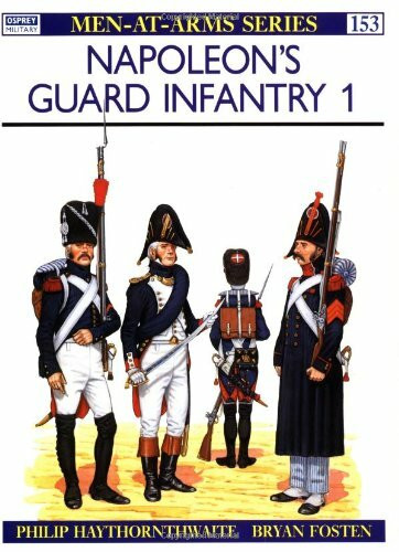 Napoleon's Guard Infantry (1) (Men-at-Arms, Band 153)