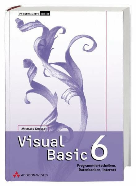 Visual Basic 6 . Programmiertechniken, Datenbanken, Internet (Programmer's Choice)