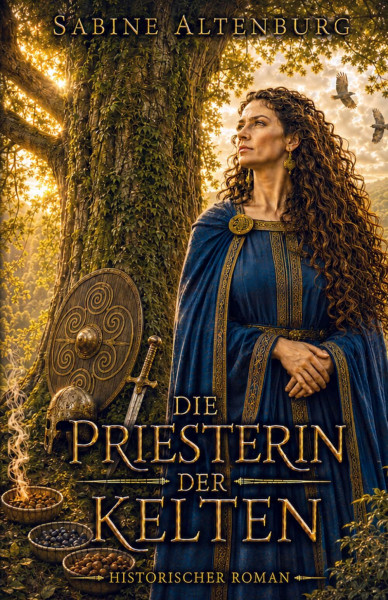 Die Priesterin der Kelten: Historischer Roman