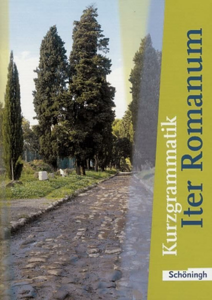 Iter Romanum Lehrwerk für Latein als 2. oder 3. Fremdsprache: Kurzgrammatik: Lehrwerk für Latein für Latein als 2. oder 3. Fremdsprache