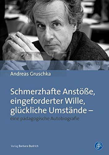 Schmerzhafte Anstöße, eingeforderter Wille, glückliche Umstände - eine pädagogische Autobiografie