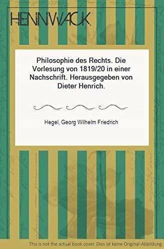 Philosophie des Rechts. Die Vorlesung von 1819/20 in einer Nachschrift. Herausgegeben von Dieter Henrich