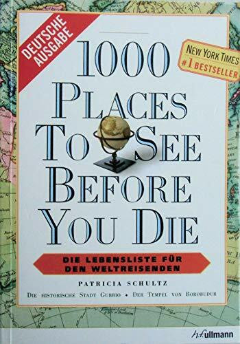 1000 places to see before you die: Die Lebensliste für den Weltreisenden