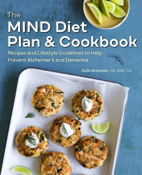 The Mind Diet Plan and Cookbook: Recipes and Lifestyle Guidelines to Help Prevent Alzheimer's and De