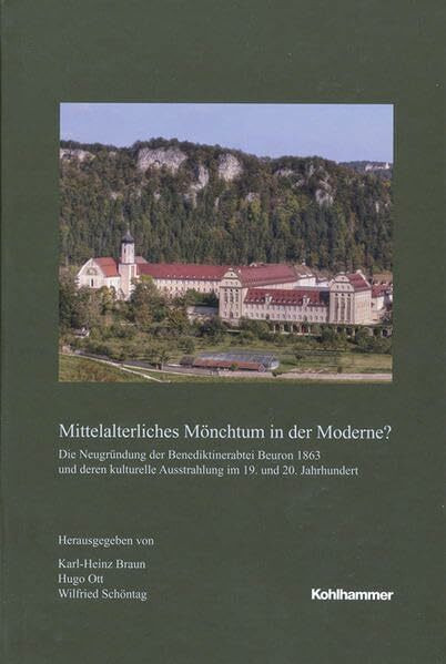 Mittelalterliches Mönchtum in der Moderne?: Die Neugründung der Benediktinerabtei Beuron 1863 und deren kulturelle Ausstrahlung im 19. und 20. ... in Baden-Württemberg / Reihe B: Forschungen)