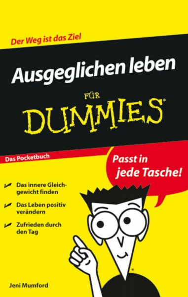 Ausgeglichen leben für Dummies Das Pocketbuch: Der Weg ist das Ziel. Das Pocketbuch. Das innere Gleichgewicht finden. Das Leben positiv verändern. Zufrieden den Tag gestalten