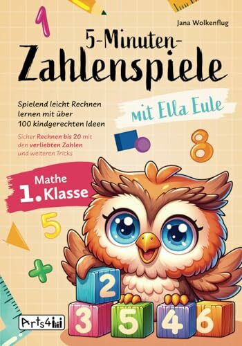 5-Minuten-Zahlenspiele mit Ella Eule – Mathe 1. Klasse – Spielend leicht Rechnen lernen mit über 100 kindgerechten Ideen – Sicher Rechnen bis 20 mit den verliebten Zahlen und weiteren Tricks