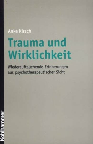 Trauma und Wirklichkeit: Wiederauftauchende Erinnerungen aus psychotherapeutischer Sicht