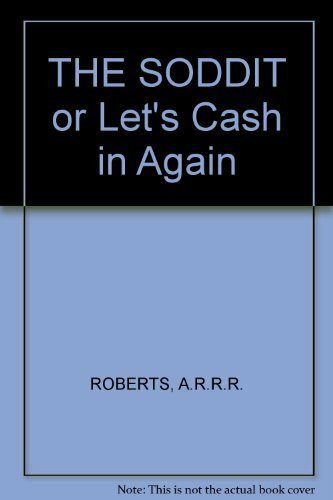 THE SODDIT or Let's Cash in Again