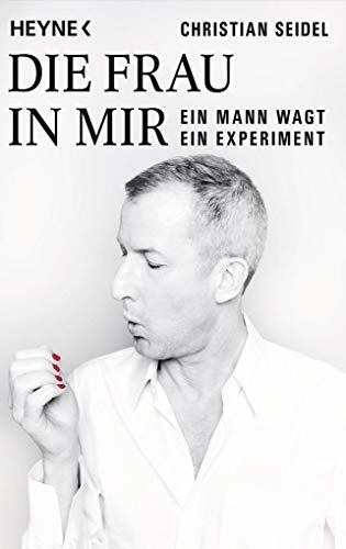 Die Frau in mir: Ein Mann wagt ein Experiment