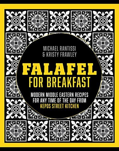 Falafel For Breakfast: Modern Middle Eastern Recipes for the Shared Table from Kepos Street Kitchen