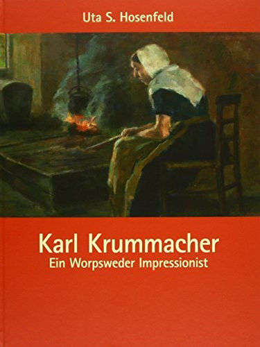 Karl Krummacher: Ein Worpsweder Impressionist