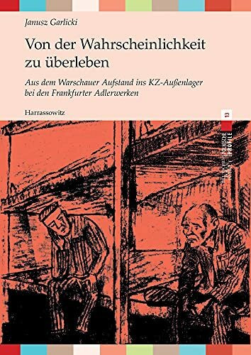 Von der Wahrscheinlichkeit zu überleben: Aus dem Warschauer Aufstand ins KZ-Außenlager bei den Frankfurter Adlerwerken. Aus dem Polnischen von Andrea Rudorff (Polnische Profile)