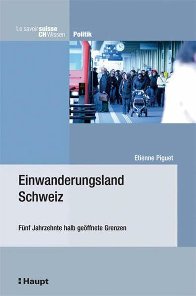 Einwanderungsland Schweiz: Fünf Jahrzehnte halb geöffnete Grenzen (CH-Wissen /Le savoir suisse)