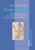 Körperbilder. Sammelband zum 3. Wiener Symposium "Psychoanalyse & Körper" (psychosozial) Körperbilder. Sammelband zum 3. Wiener Symposium "Psychoanalyse & Körper" (psychosozial)