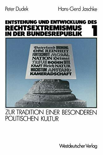 Entstehung und Entwicklung des Rechtsextremismus in der Bundesrepublik: Zur Tradition einer besonderen politischen Kultur, Bd. 1: Zur Tradition einer besonderen politischen Kultur. Band 1