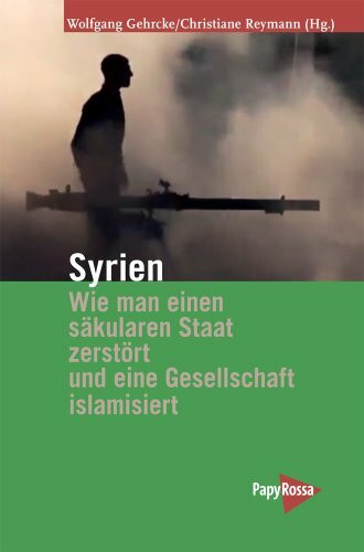 Syrien – Wie man einen säkularen Staat zerstört und eine Gesellschaft islamisiert (Neue Kleine Bibliothek)