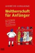 Weltherrschaft für Anfänger: Das Handbuch für angehende Diktatoren (Sachbuch. Bastei Lübbe Taschenbücher)