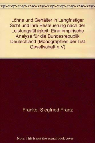Löhne und Gehälter in langfristiger Sicht und ihre Besteuerung nach der Leistungsfähigkeit: Eine empirische Analyse für die Bundesrepublik Deutschland ... der List Gesellschaft e.V.: Neue Folge)