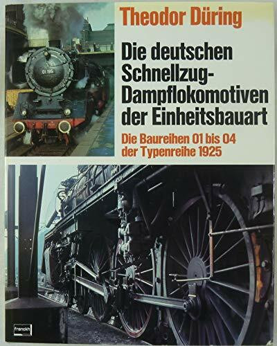 Die deutschen Schnellzug - Dampflokomotiven der Einheitsbauart. Die Baureihen 01 bis 04 der Typenreihe 1925