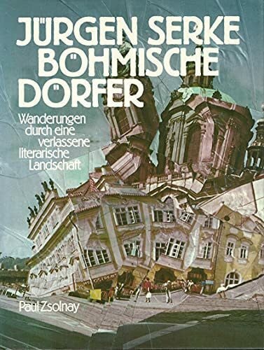 Böhmische Dörfer: Wanderungen durch eine verlassene literarische Landschaft