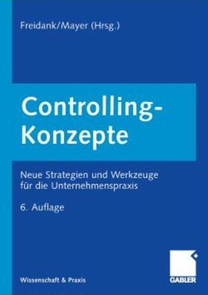 Controlling-Konzepte: Neue Strategien und Werkzeuge für die Unternehmenspraxis