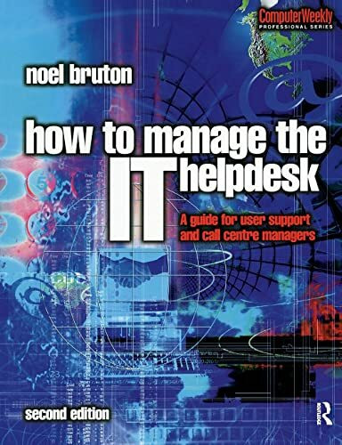 How to Manage the IT Help Desk: A Guide for User Support and Call Centre Managers (Computer Weekly Professional Series)