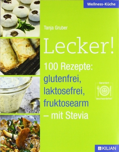 Lecker!: 100 Rezepte: glutenfrei, laktosefrei, fruktosearm - mit Stevia