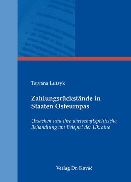 Zahlungsrückstände in Staaten Osteuropas: Ursachen und ihre wirtschaftspolitische Behandlung am Beispiel der Ukraine (Wirtschaftspolitik in Forschung und Praxis)