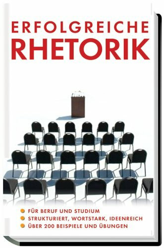 Erfolgreiche Rhetorik: Für Beruf und Studium. Strukturiert, wortstark, ideenreich. Zahlreiche Beispiele und Strategien