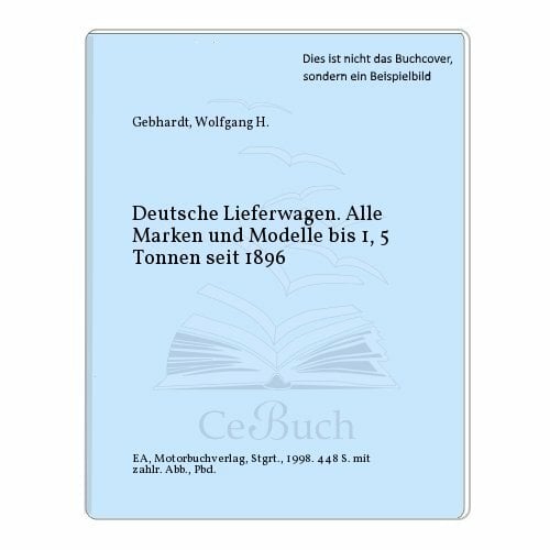 Deutsche Lieferwagen: Alle Marken und Modelle bis 1,5 Tonnen seit 1896 Deutsche Lieferwagen: Alle Marken und Modelle bis 1,5 Tonnen seit 1896