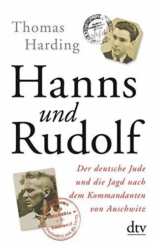 Hanns und Rudolf: Der deutsche Jude und die Jagd nach dem Kommandanten von Auschwitz – Mit zahlreichen s/w-Abbildungen