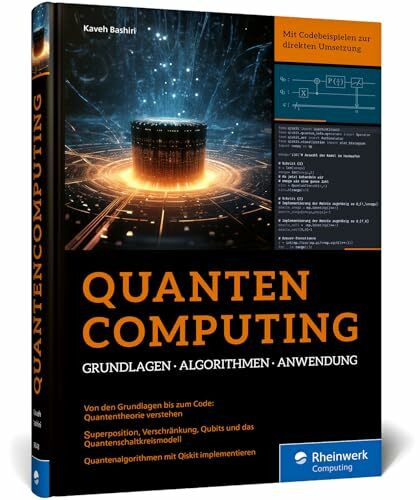 Quantencomputing: Der Leitfaden zu Grundlagen, Algorithmen und Anwendung. Praxisbuch mit Python-Beispielen und Programmierung in Qiskit