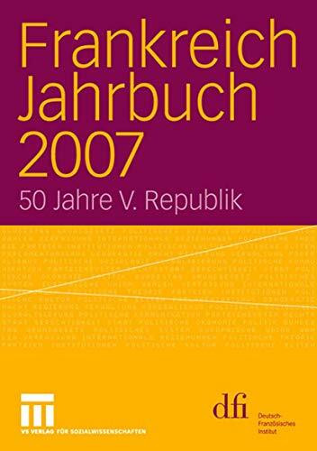 Frankreich Jahrbuch 2007: 50 Jahre V. Republik (German Edition)