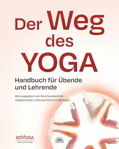 Der Weg des Yoga: Handbuch für Übende und Lehrende