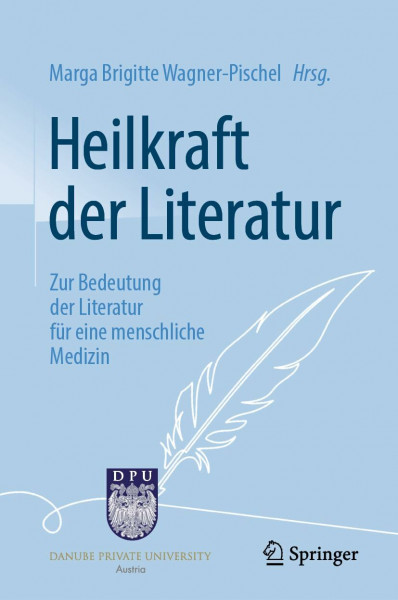 Heilkraft der Literatur: Zur Bedeutung der Literatur für eine menschliche Medizin