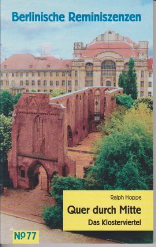 Quer durch Mitte: Das Klosterviertel (Berlinische Reminiszenzen, Band 77)