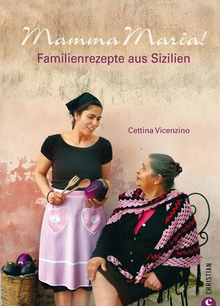 Mamma Maria! - Familienrezepte aus Sizilien