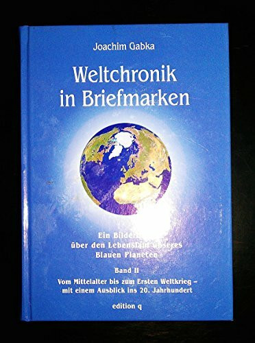 Weltchronik in Briefmarken / Ein Bilderbuch über den Lebenslauf unseres Blauen Planeten: Weltchronik in Briefmarken, Bd.2, Vom Mittelalter bis zum ... - mit einem Ausblick ins 20. Jahrhundert