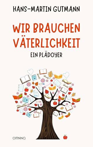 Wir brauchen Väterlichkeit: Ein Plädoyer