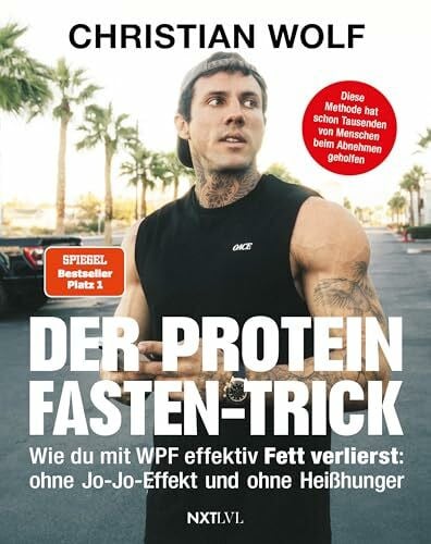 Der Protein-Fasten-Trick: Wie du mit WPF effektiv Fett verlierst - Das Abnehm-Buch ohne Jo-Jo-Effekt & Heißhunger - Mehr Kontrolle im Alltag – Routinen für Fokus, Klarheit & Energie