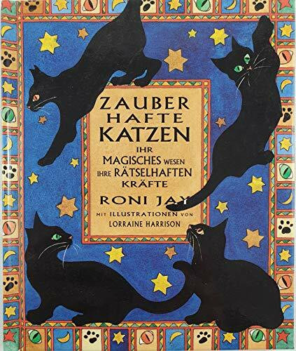 Zauberhafte Katzen: Ihr magisches Wesen, ihre rätselhaften Kräfte