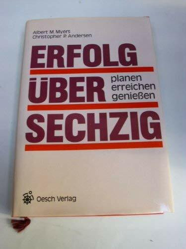 Erfolg über sechzig: Planen - Erreichen - Geniessen